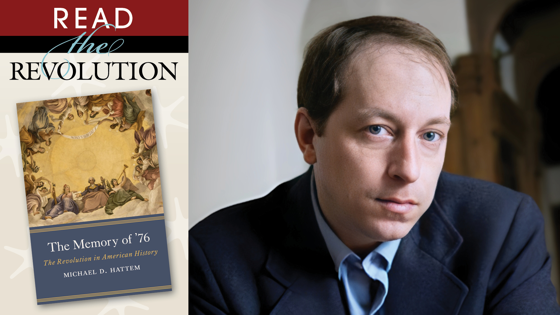 This image shows the book cover for The Memory of '76 to the left of author Michael Hattem's portrait.