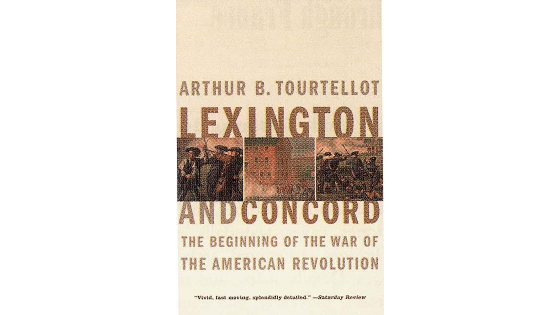 This image shows the book cover of Lexington and Concord: The Beginning of the War of the American Revolution by Arthur Tourtellot. It is a white background with three colored illustrations in the middle showing scenes from the battle. The left and right images are soldiers in the battlefield and the middle image shows Redcoats in front of a building.