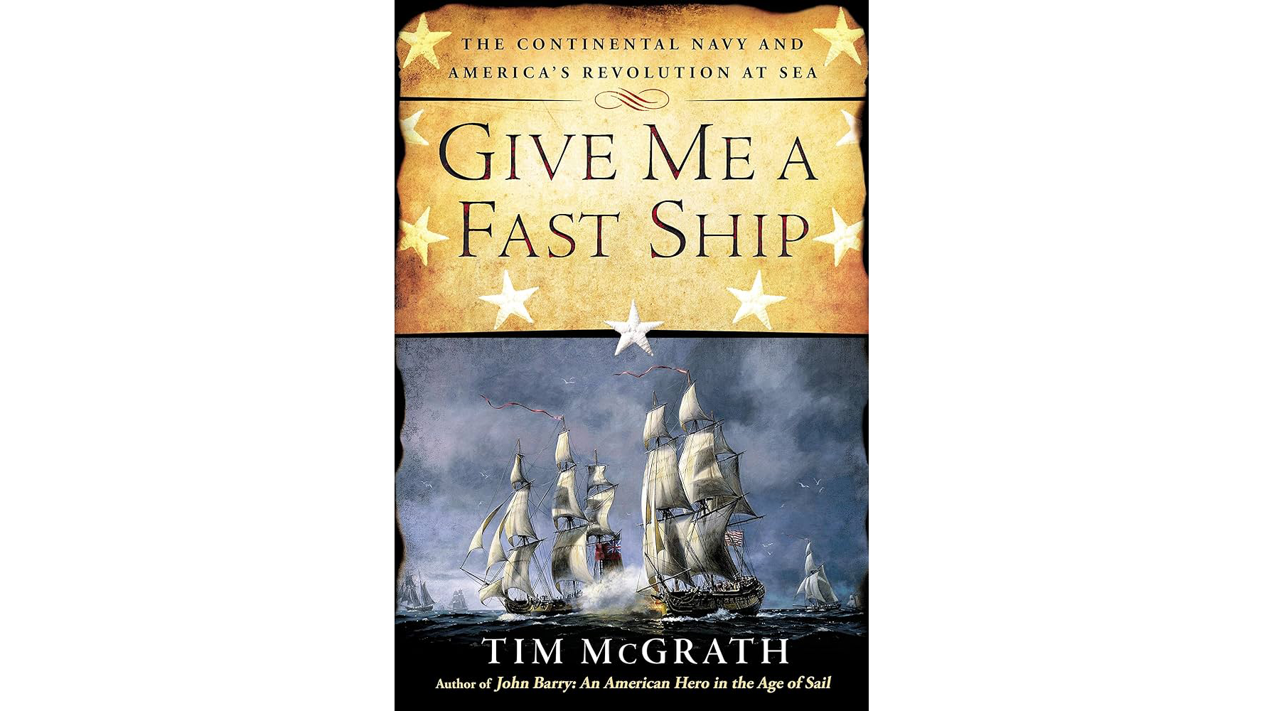 Book cover for Tim McGrath's book Give Me a Fast Ship featuring the title in black text over a goldish brown background with stars and a painting of naval ships.
