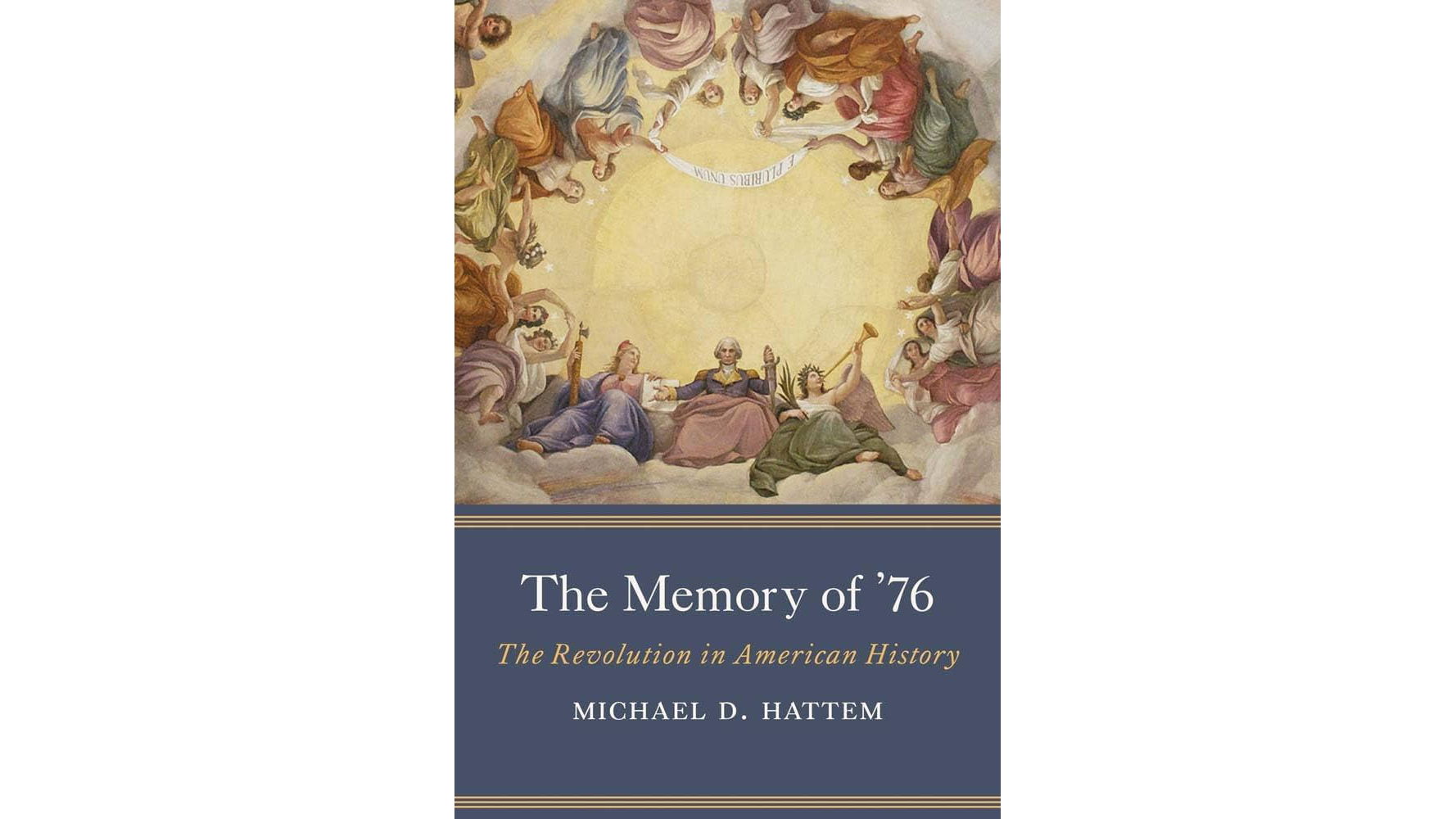 This image shows the book cover for The Memory of 76 by Michael Hattem featuring a dozen or so revolutionary figures in a circle on a golden background above the book title on a blue background.