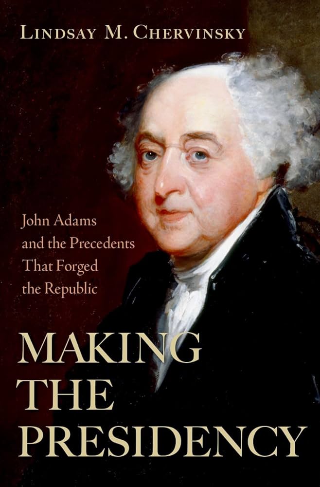 This image shows the book cover for Making the Presidency by Lindsay Chervinsky featuring a portrait of John Adams.